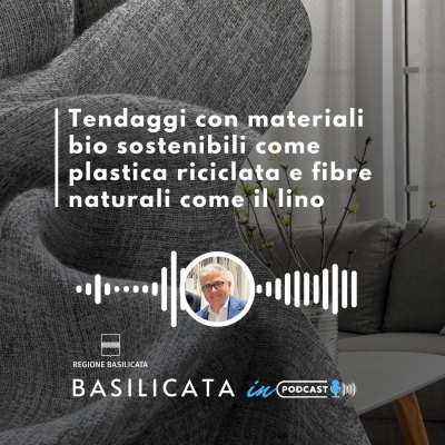 Basilicata in podcast, tendaggi con materiali bio sostenibili