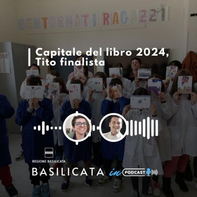 Basilicata in Podcast; Tito finalista Capitale del Libro 2024